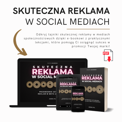 Skuteczna reklama w Social Mediach. Przewodnik ustawiania  Reklam w Meta